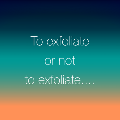 My Thoughts on Exfoliating