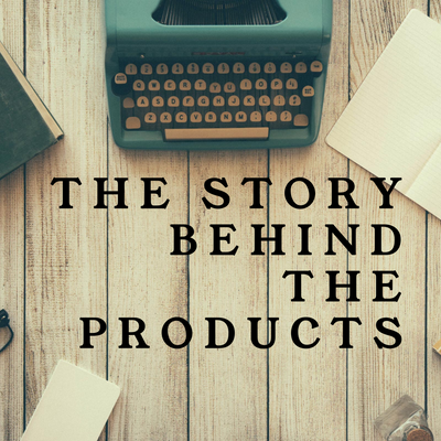 The Story Behind The Products