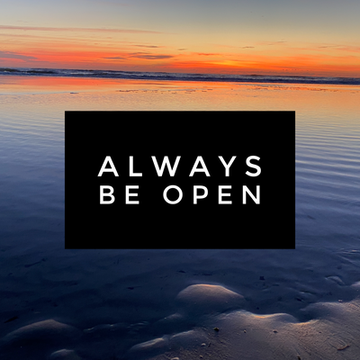 Always Be Open